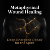 Metaphysical Wound Energy Healing