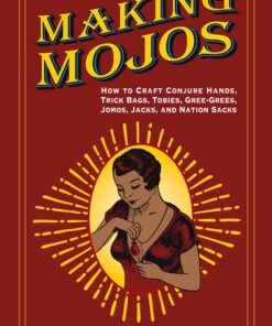 The Art of Making Mojos by Catherine Yronwode