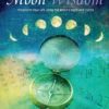 Moon Wisdom: Transform Your Life Using the Moon's Signs and Cycles