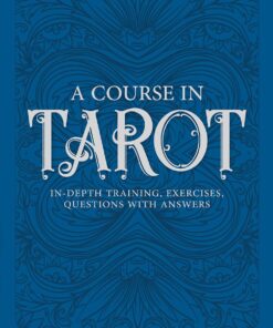A Course in Tarot: In-Depth Training, Exercises, Questions with Answers