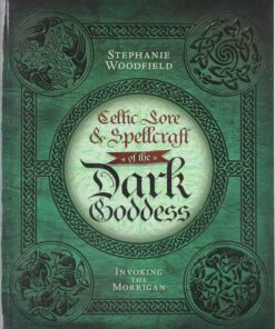 Celtic Lore & Spellcraft of the Dark Goddess: Invoking the Morrigan