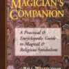 The Magician's Companion: A Practical and Encyclopedic Guide to Magical and Religious Symbolism (Llewellyn's High Magick Series)