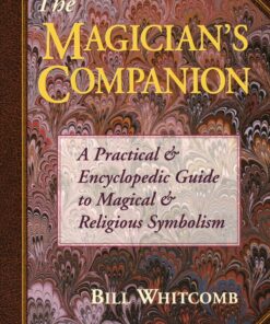The Magician's Companion: A Practical and Encyclopedic Guide to Magical and Religious Symbolism (Llewellyn's High Magick Series)