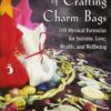 The Magical Art of Crafting Charm Bags